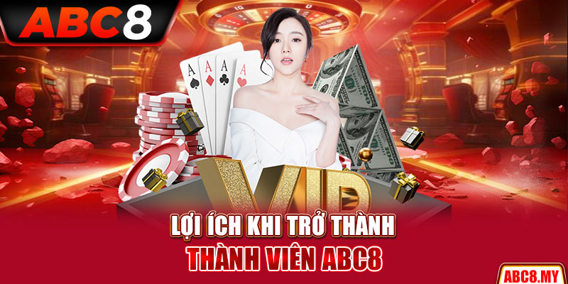 Lợi ích khi trở thành thành viên ABC8
