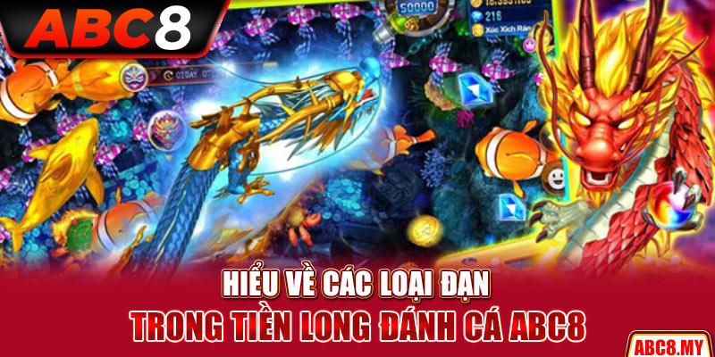Hiểu về các loại đạn trong Tiền Long đánh cá ABC8