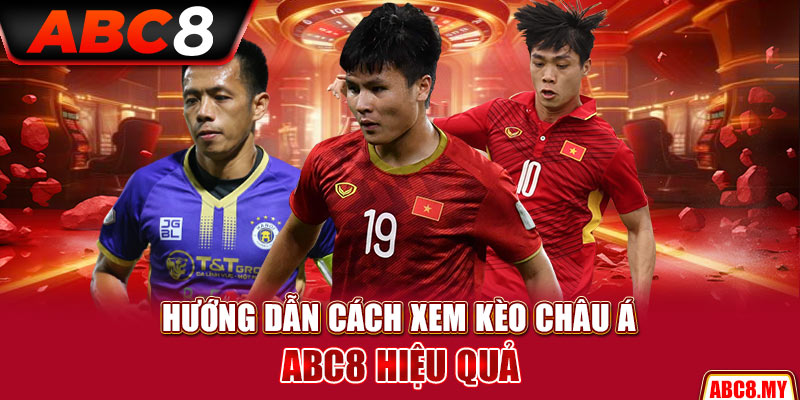 Hướng dẫn cách xem kèo châu Á ABC8 hiệu quả
