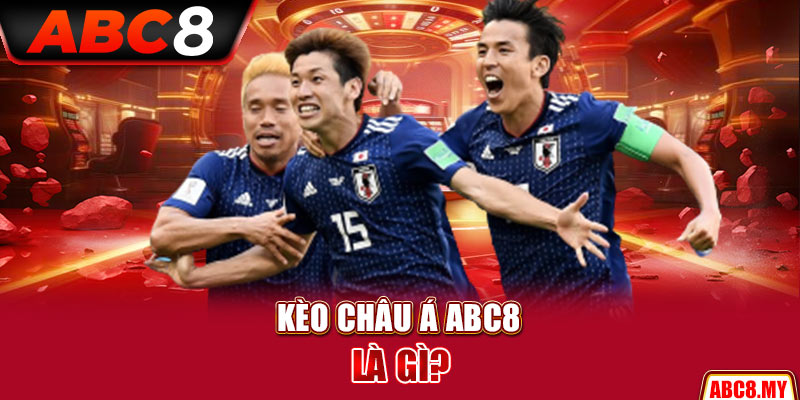 Kèo châu Á ABC8 là gì?