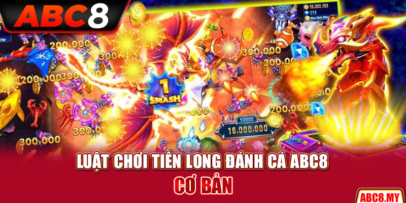 Luật chơi Tiền Long đánh cá ABC8 cơ bản