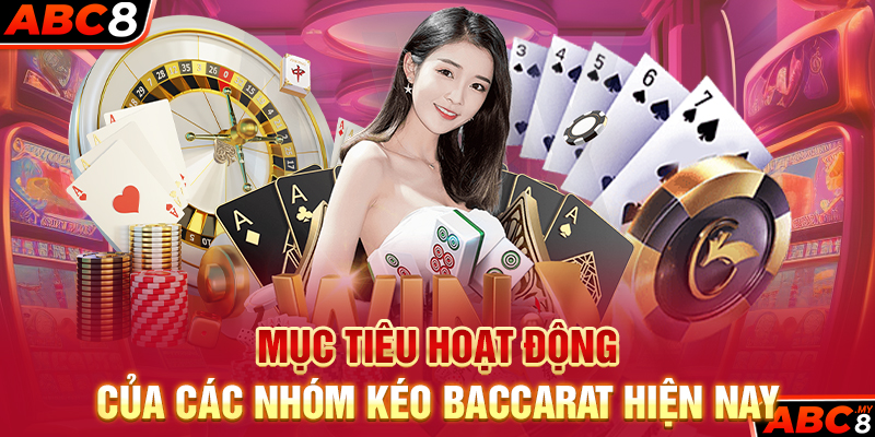 Mục tiêu hoạt động của các nhóm kéo Baccarat hiện nay