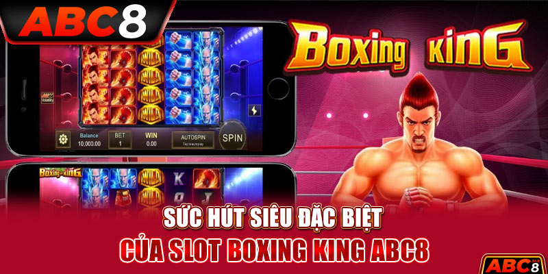 Sức hút siêu đặc biệt của Slot Boxing King ABC8