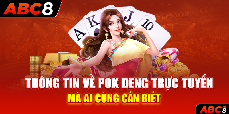 Thông tin về Pok Deng trực tuyến mà ai cũng cần biết