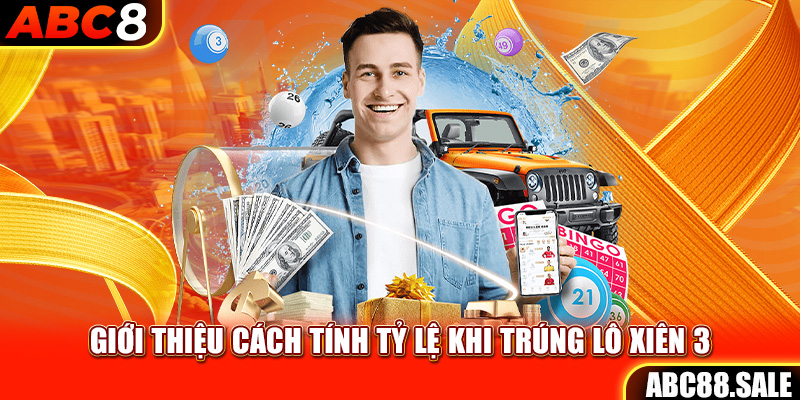 Giới thiệu cách tính tỷ lệ khi trúng lô xiên 3