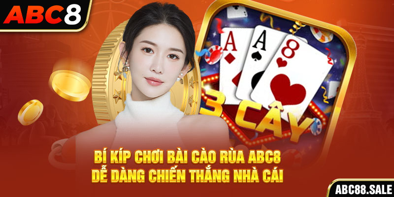 Bí kíp chơi bài cào rùa ABC8 dễ dàng chiến thắng nhà cái
