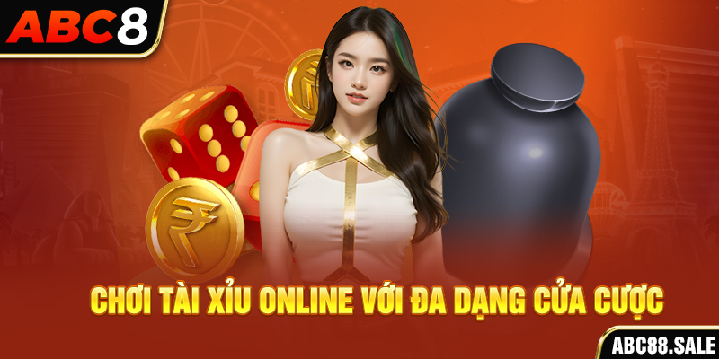 Chơi tài xỉu online với đa dạng cửa cược