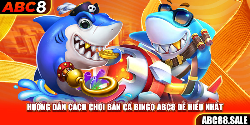 Hướng dẫn cách chơi bắn cá Bingo ABC8 dễ hiểu nhất