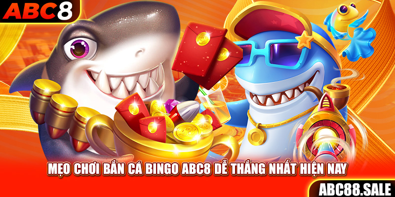 Mẹo chơi bắn cá Bingo ABC8 dễ thắng nhất hiện nay