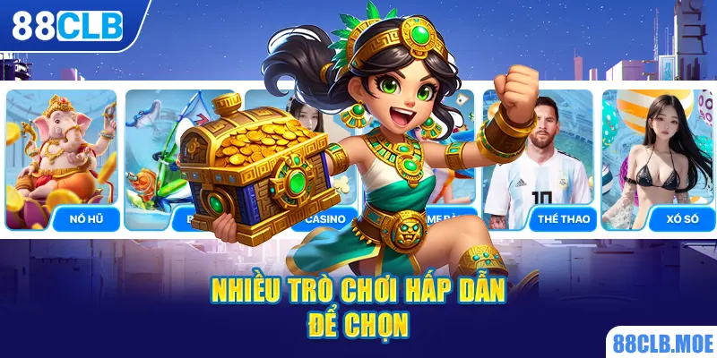 Nhiều trò chơi hấp dẫn để chọn