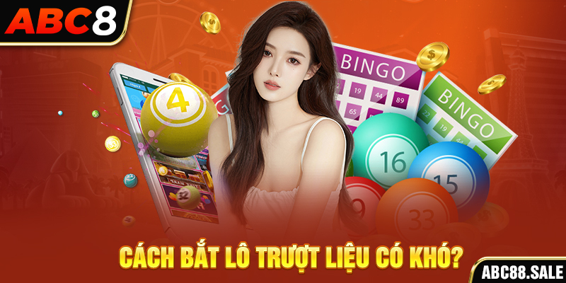Cách bắt lô trượt liệu có khó?