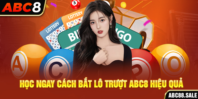 Học ngay cách bắt lô trượt ABC8 hiệu quả