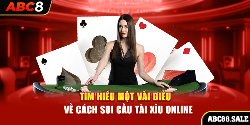 Tìm hiểu một vài điều về cách soi cầu tài xỉu online