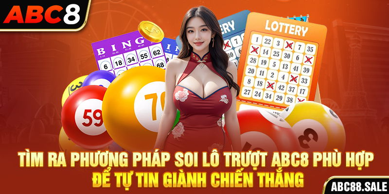 Tìm ra phương pháp soi lô trượt ABC8 phù hợp để tự tin giành chiến thắng