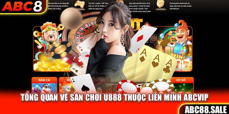 Tổng quan về sân chơi U888 thuộc Liên minh ABCVIP